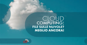 Cloud Computing: File sulle nuvole? Meglio ancora!